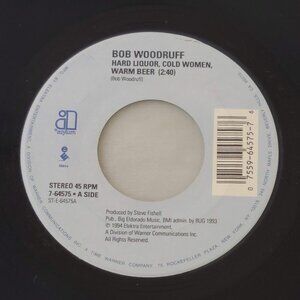 Bob Woodruff – Hard Liquor Cold Women Warm Beer 45 RPM 7" Vinyl  1994 Asylum